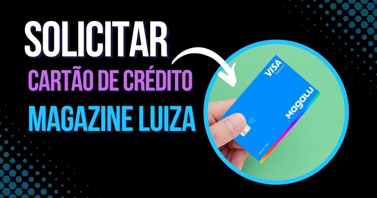 Read more about the article Como solicitar o cartão de crédito Magazine Luiza