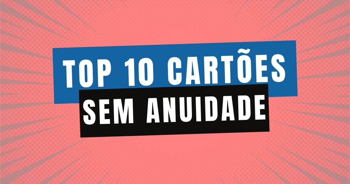 Read more about the article Top 10 Cartões de Crédito sem Anuidade – 2022